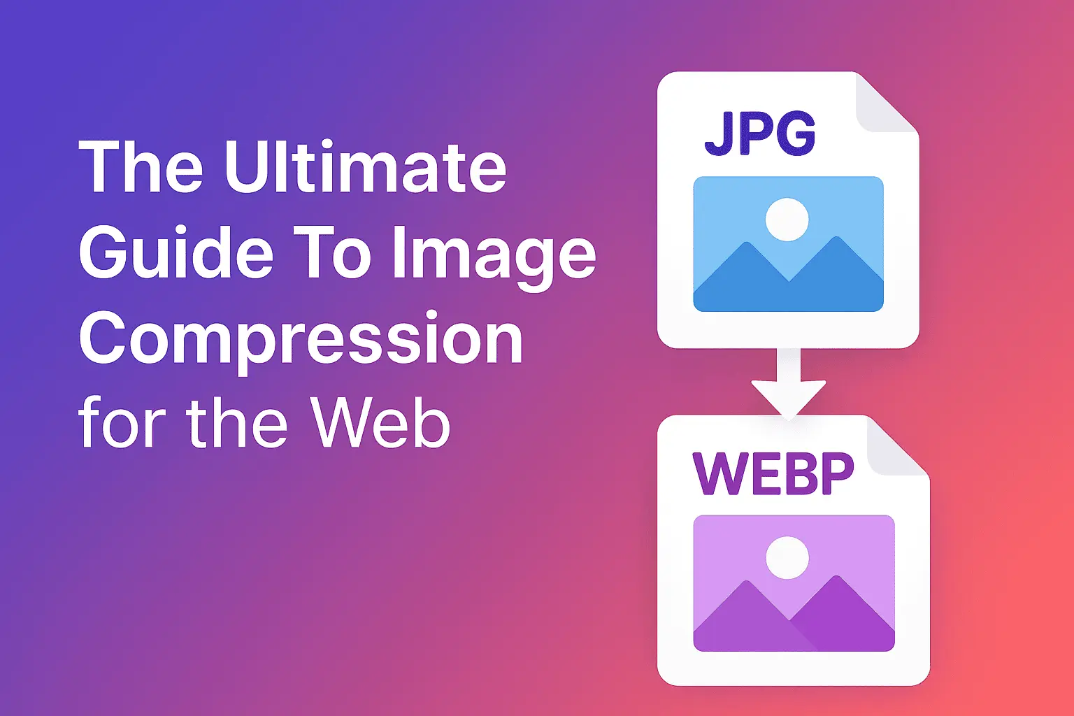 The Ultimate Guide to Image Compression for the Web